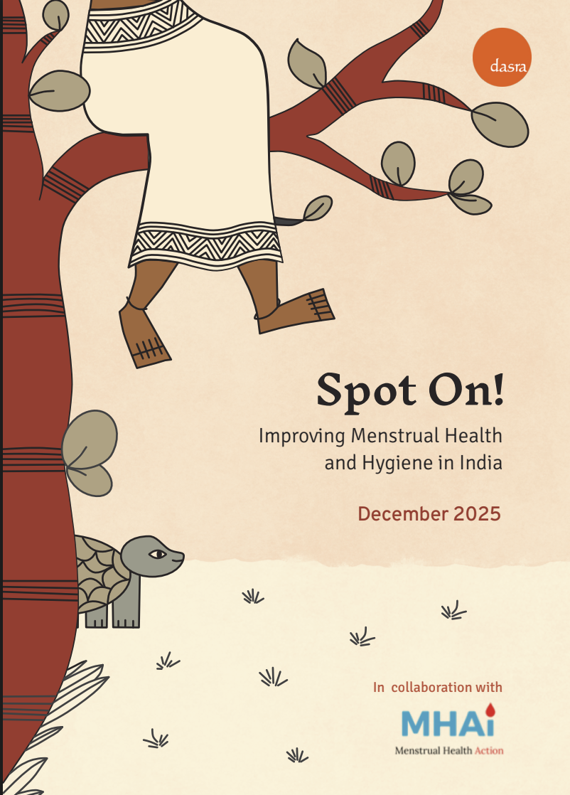  This is an updated version of the Spot On! report originally published in 2015, and reflects the evolving evidence, policy landscape, and programmatic learnings on menstrual health and hygiene in India over the past decade.